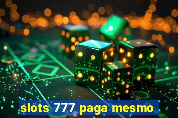 slots 777 paga mesmo